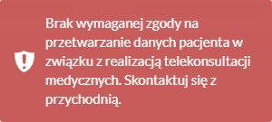 Komunikat o treści: "Brak wymaganej zgody na przetwarzanie danych pacjenta w związku z realizacją telekonsultacji medycznych"